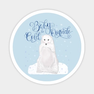 Baby it's cold outside Magnet